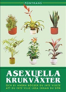 Asexuella krukvxter : och 81 andra bcker du inte visste att du inte vile lsa innan du dr