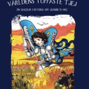 Världens tuffaste tjej : en sagolik historia om Jeanne D'arc