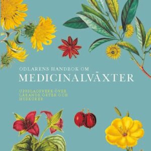 Odlarens handbok om medicinalväxter : uppslagsverk över läkande örter och huskurer