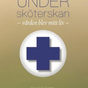 Undersköterskan : vården blev mitt liv.