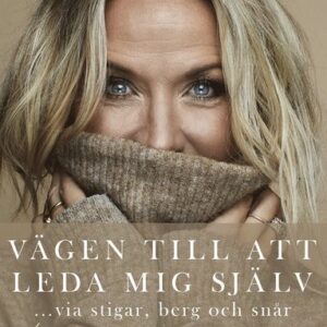 Vägen till att leda mig själv : ... via stigar, berg och snår