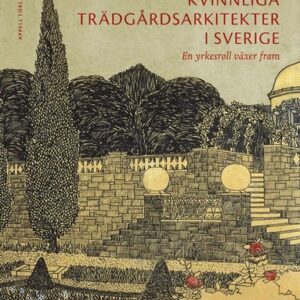 Kvinnliga trädgårdsarkitekter i Sverige : en yrkesroll växer fram