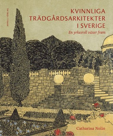 Kvinnliga trädgårdsarkitekter i Sverige : en yrkesroll växer fram