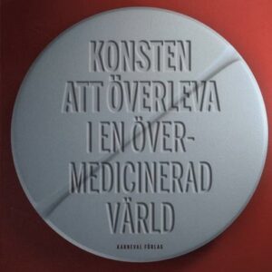 Konsten att verleva i en vermedicinerad vrld : s tar du sjlv reda p om en medicinsk behandling fungerar eller inte