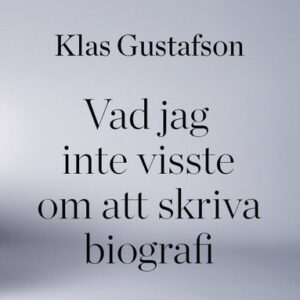 Vad jag inte visste om att skriva biografi
