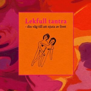 Lekfull tantra - din väg till att njuta av livet