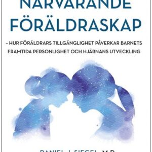 Nrvarande frldraskap : hur frldrars tillgnglighet pverkar barnets framtida personlighet och hjrnans utveckling