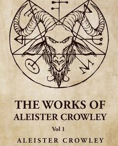Works of Aleister Crowley Vol 1