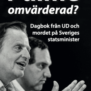 Palme omvärderad? : dagbok från UD och mordet på Sveriges statsminister