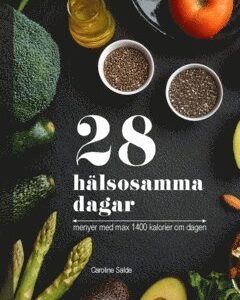 28 hälsosamma dagar : menyer med max 1400 kalorier om dagen