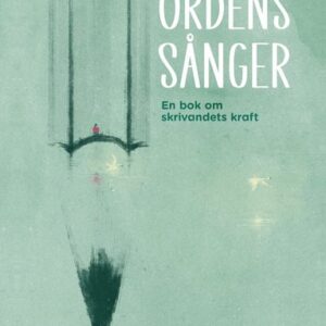 Ordens sånger : en bok om skrivandets kraft