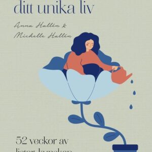 Lär dig leva ditt unika liv : 52 veckor av listor, kunskap och reflektioner