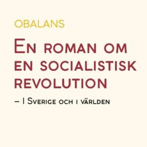 Obalans : en roman om en socialistisk revolution - i Sverige och i världen
