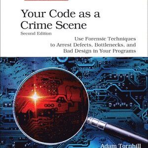 Your Code as a Crime Scene, Second Edition