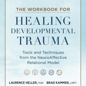 Workbook for Healing Developmental Trauma