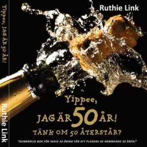 Yippee, jag är 50 år! : Tänk om 50 återstår?