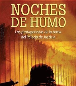 Noches de humo: Los protagonistas de la toma del Palacio de Justicia