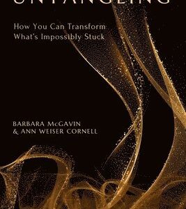 Untangling: How You Can Transform What's Impossibly Stuck