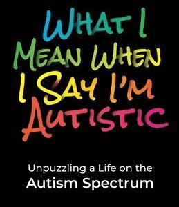What I Mean When I Say I'm Autistic