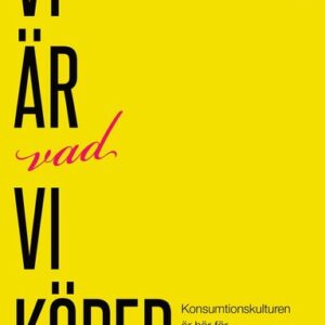Vi r vad vi kper : konsumtionskulturen r hr fr att stanna