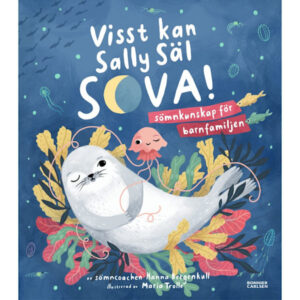 Visst kan Sally Säl sova : sömnkunskap för barnfamiljen (inbunden)