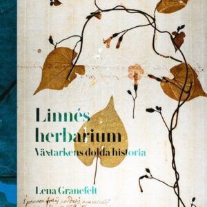 Linnés herbarium : växtarkens dolda historia