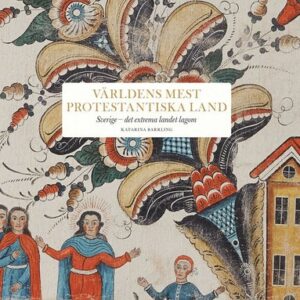 Världens mest protestantiska land : Sverige - det extrema landet lagom