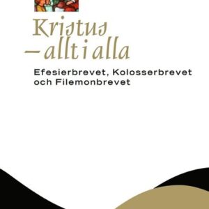Kristus - allt i alla : Efesierbrevet, Kolosserbrevet och Filemonbrevet