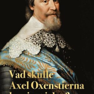 Vad skulle Axel Oxenstierna ha gjort i dag? : myndighetsstyrning i skuggan av en ny världsordning