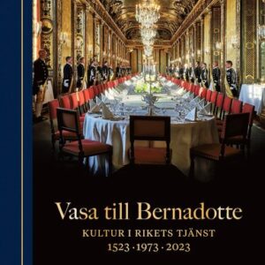 Vasa till Bernadotte : kultur i rikets tjänst
