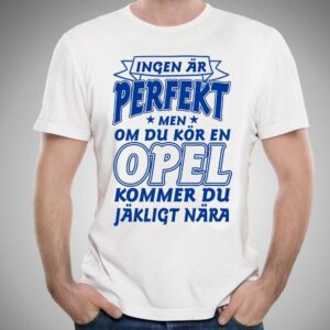 Opel bil bomull t-shirt - Ingen r perfekt men kr Opel...