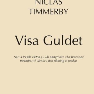 Visa Guldet: När vi förstår vikten av vår attityd och vårt beteende - förändrar vi vårt liv i den riktning vi önskar