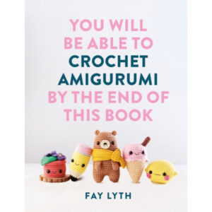 You Will Be Able to Crochet Amigurumi by the End of This Book (Bok / Pocket)